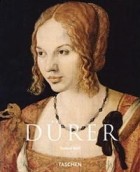 Norbert Wolf - Albrecht Durer: 1471-1528, The Genius of the German Renaissance (Taschen Basic Art)