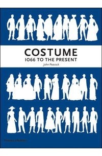 Джон Пикок - Costume: 1066 to the Present, Third Edition