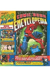 Ron Goulart - Comic Book Encyclopedia: The Ultimate Guide to Characters, Graphic Novels, Writers, and Artists in the Comic Book Universe