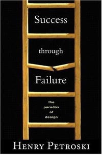 Henry Petroski - Success through Failure: The Paradox of Design