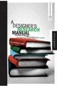  - A Designer's Research Manual: Succeed in Design by Knowing Your Clients and What They Really Need (Design Field Guide)