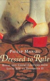 Philip Mansel - Dressed to Rule: Royal and Court Costume from Louis XIV to Elizabeth II