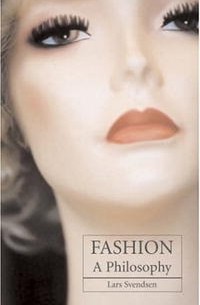 Ларс Свендсен - Fashion: A Philosophy