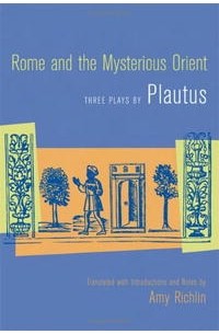 Плавт - Rome and the Mysterious Orient: Three Plays by Plautus
