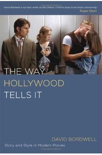David Bordwell - The Way Hollywood Tells It: Story and Style in Modern Movies