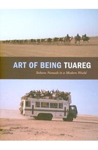 Art of Being Tuareg: Sahara Nomads in a Modern World