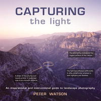 Питер Уотсон - Capturing the Light: An Inspirational and Instructional Guide to Landscape Photography