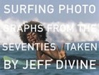 Jeff Divine - Surfing Photographs from the Seventies Taken by Jeff Divine