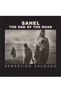  - Sahel: The End of the Road (Series in Contemporary Photography, 3)