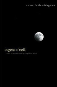 Eugene O'Neill - A Moon for the Misbegotten