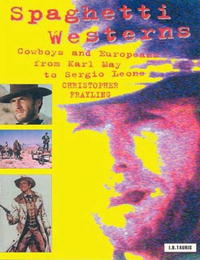 Кристофер Фрейлинг - Spaghetti Westerns: Cowboys and Europeans from Karl May to Sergio Leone
