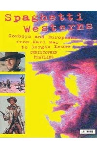 Кристофер Фрейлинг - Spaghetti Westerns: Cowboys and Europeans from Karl May to Sergio Leone