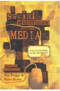  - A Social History of the Media: From Gutenberg to the Internet