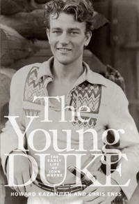  - The Young Duke: The Early Life of John Wayne