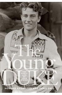  - The Young Duke: The Early Life of John Wayne