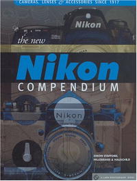  - The New Nikon Compendium: Cameras, Lenses & Accessories since 1917 (A Lark Photography Book)
