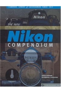  - The New Nikon Compendium: Cameras, Lenses & Accessories since 1917 (A Lark Photography Book)