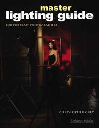 Christopher Grey - Master Lighting Guide for Portrait Photographers