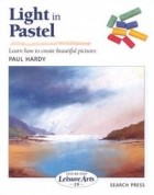 Paul Hardy - Light in Pastel: Learn How to Create Beautiful Pictures (Step-By-Step Leisure Arts 29)