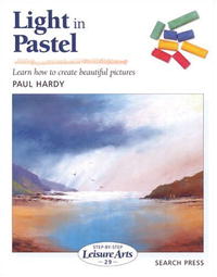 Paul Hardy - Light in Pastel: Learn How to Create Beautiful Pictures (Step-By-Step Leisure Arts 29)