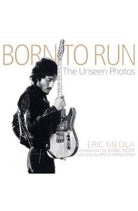 Bruce Springsteen - Born to Run: The Unseen Photos