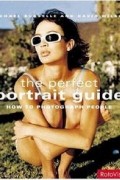 Michael Busselle - The Perfect Portrait Guide: How to Photograph People