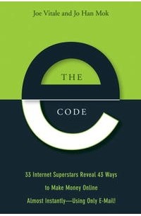 - The E-Code: 33 Internet Superstars Reveal 43 Ways to Make Money Online Almost Instantly---Using Only Email