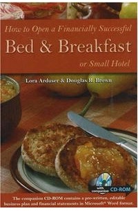  - How to Open a Financially Successful Bed & Breakfast or Small Hotel