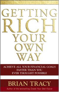 Brian Tracy - Getting Rich Your Own Way: Achieve All Your Financial Goals Faster Than You Ever Thought Possible