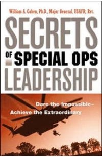 Уильям А. Коэн - Secrets of Special Ops Leadership: Dare the Impossible--achieve the Extraordinary