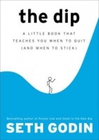 Seth Godin - The Dip: A Little Book That Teaches You When to Quit