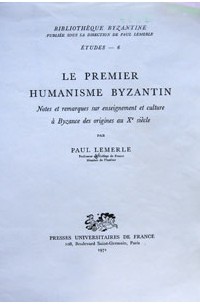 Paul Lemerle - Le premier humanisme byzantin