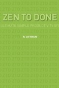 Leo Babauta - Zen To Done: The Ultimate Simple Productivity System