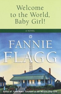 Fannie Flagg - Welcome To The World, Baby Girl!