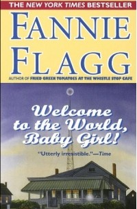 Fannie Flagg - Welcome To The World, Baby Girl!