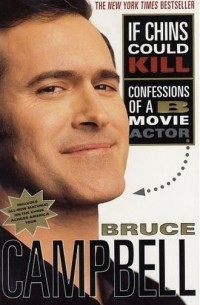 Брюс Кэмпбелл - If Chins Could Kill: Confessions of a B Movie Actor
