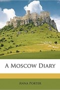 Анна Портер - A Moscow Diary