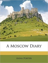 Анна Портер - A Moscow Diary