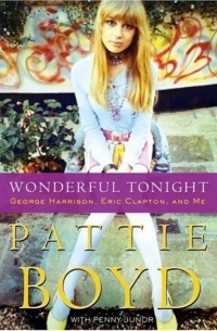 Pattie Boyd - Wonderful Tonight: George Harrison, Eric Clapton and me