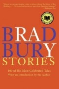 Рэй Бредбэри - Bradbury Stories: 100 of His Most Celebrated Tales