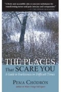 Pema Chodron - The Places That Scare You: A Guide to Fearlessness in Difficult Times