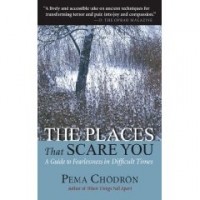 Pema Chodron - The Places That Scare You: A Guide to Fearlessness in Difficult Times
