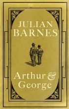 Julian Barnes - Arthur and George