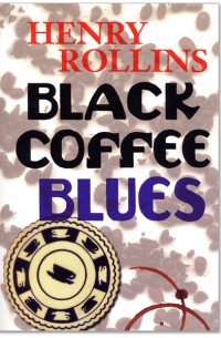 Henry Rollins - Black Coffee Blues