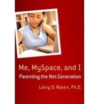 Larry D. Rosen - Me, MySpace, and I: Parenting the Net Generation