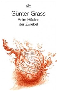 Günter Grass - Beim Hauten der Zwiebel