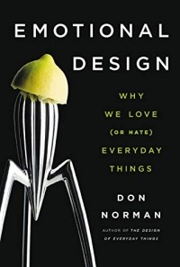 Donald A. Norman - Emotional Design: Why We Love (or Hate) Everyday Things