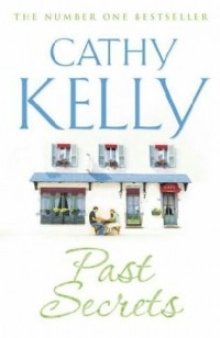 Cathy Kelly - Past Secrets