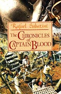 Rafael Sabatini - The Chronicles of Captain Blood