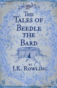 J. K. Rowling - The Tales of Beedle the Bard (сборник)
